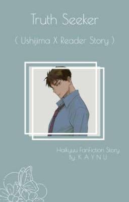 Ｔｒｕｔｈ　Ｓｅｅｋｅｒ ( Ushijima X Reader Alternate Universe )